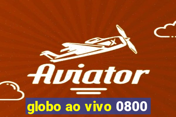 globo ao vivo 0800